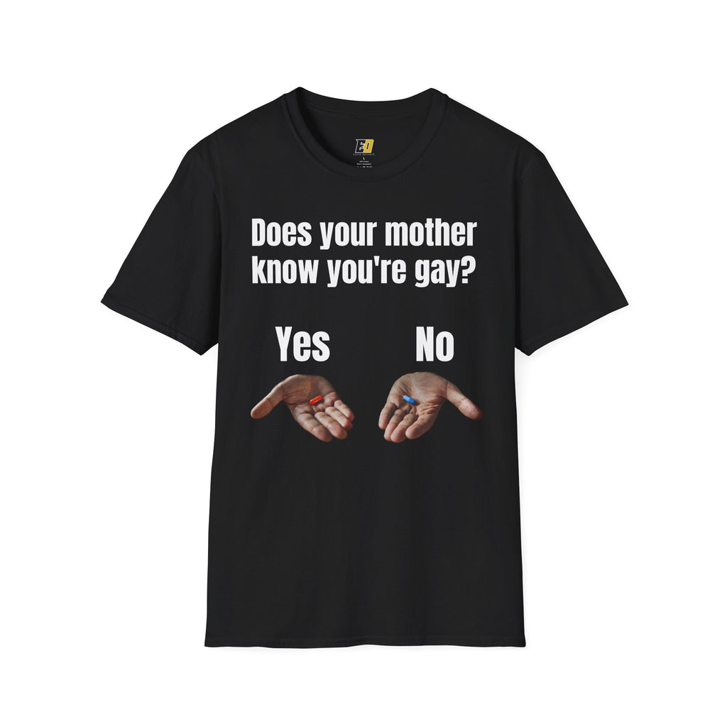 Does Your Mother Know You're Gay? T-Shirt