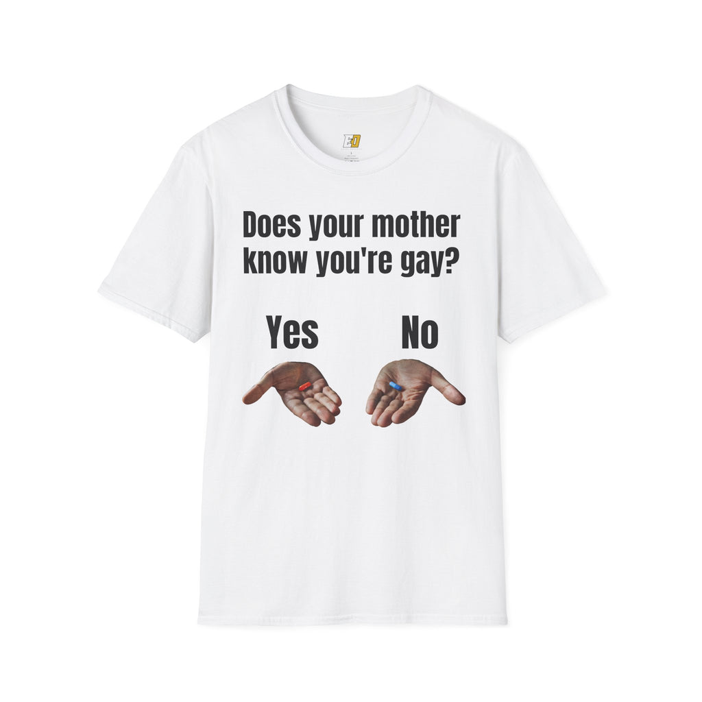 Does Your Mother Know You're Gay? T-Shirt