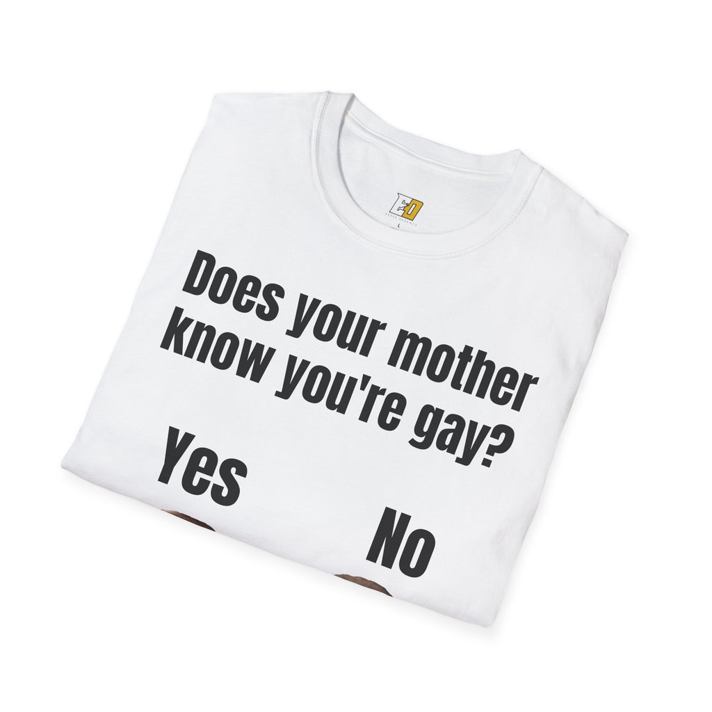 Does Your Mother Know You're Gay? T-Shirt