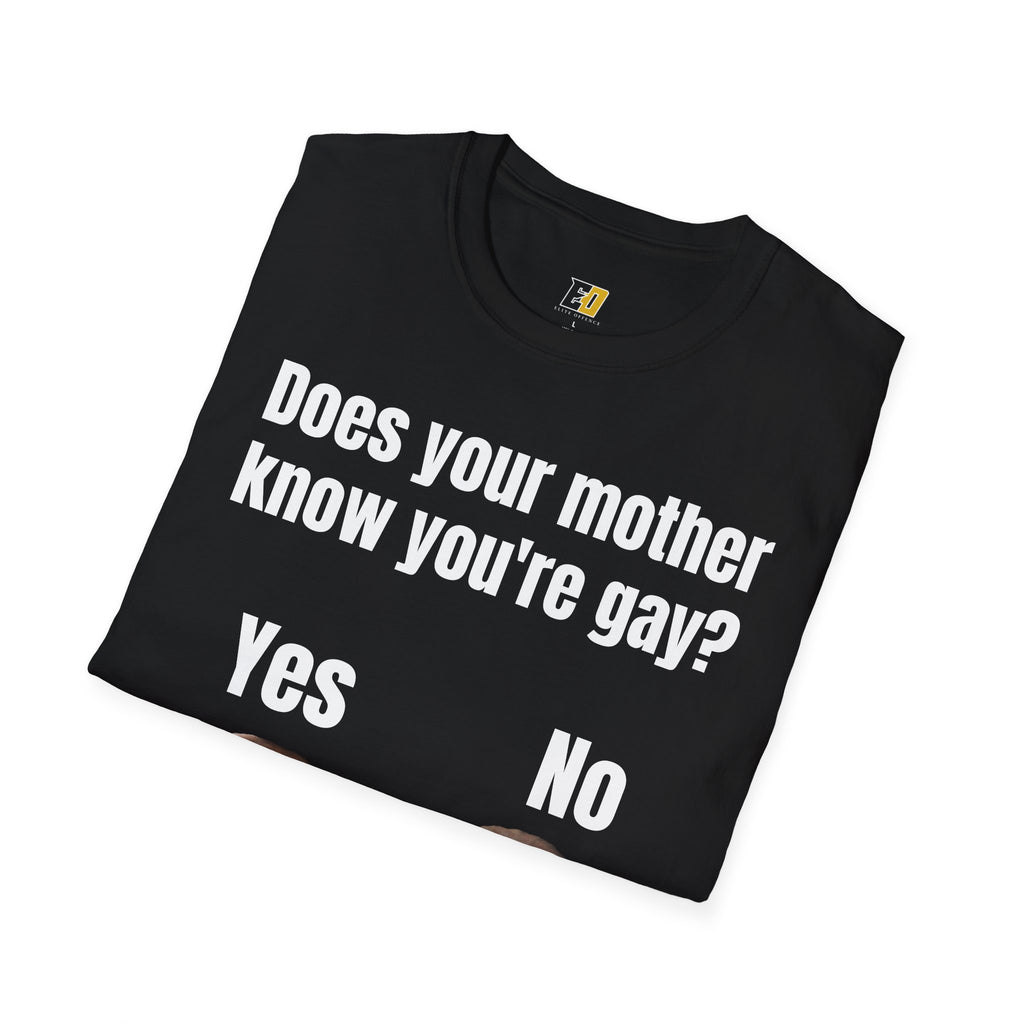Does Your Mother Know You're Gay? T-Shirt